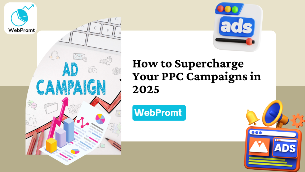 How to Supercharge Your PPC Campaigns in 2025